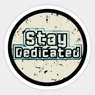 Stay Dedicated Sticker